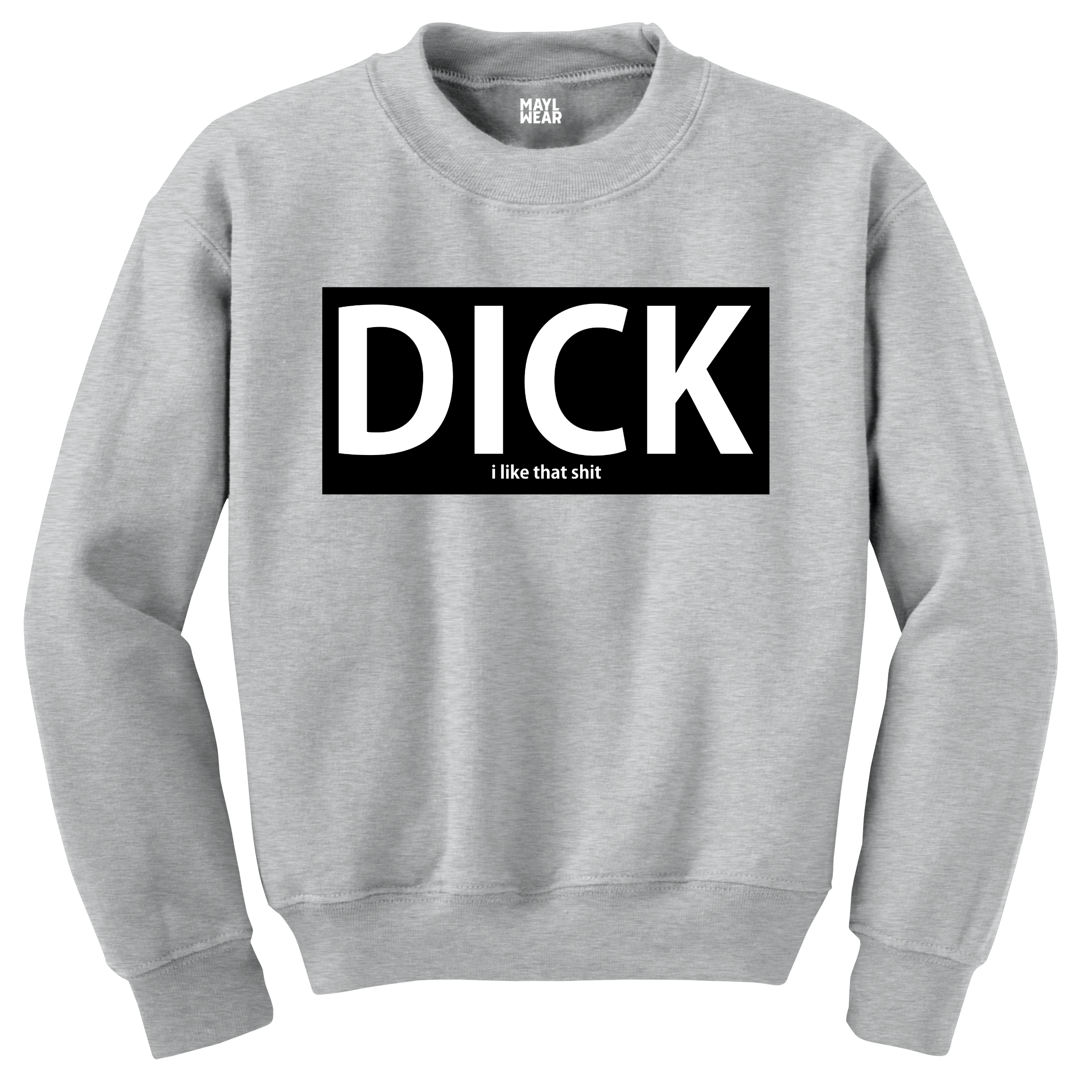MAYL Wear - Sweatshirt, Dick, I Like That Shit