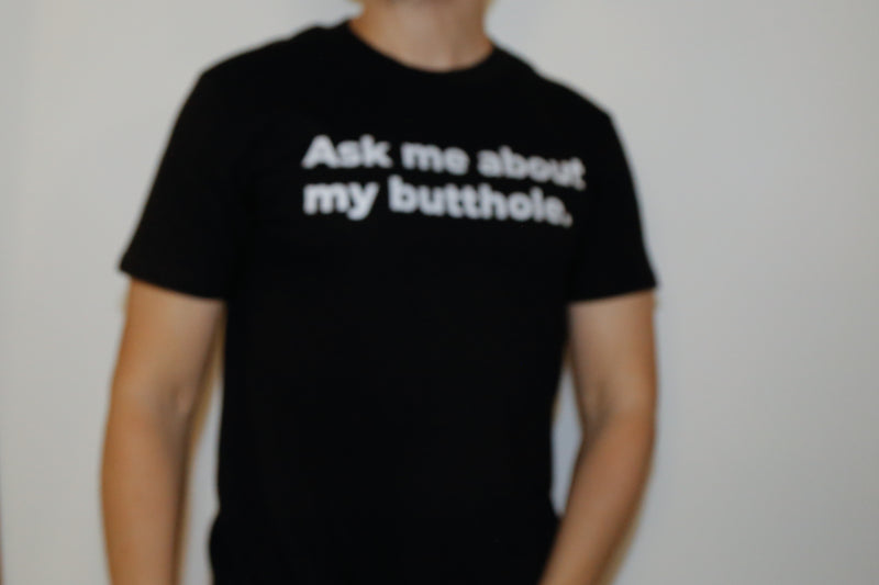 T-shirt, Ask Me About My Butthole