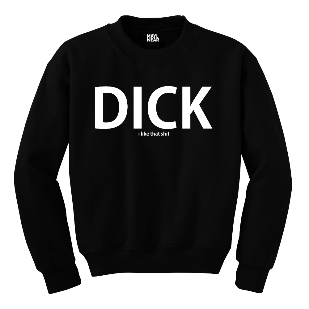 MAYL Wear - Sweatshirt, Dick, I Like That Shit