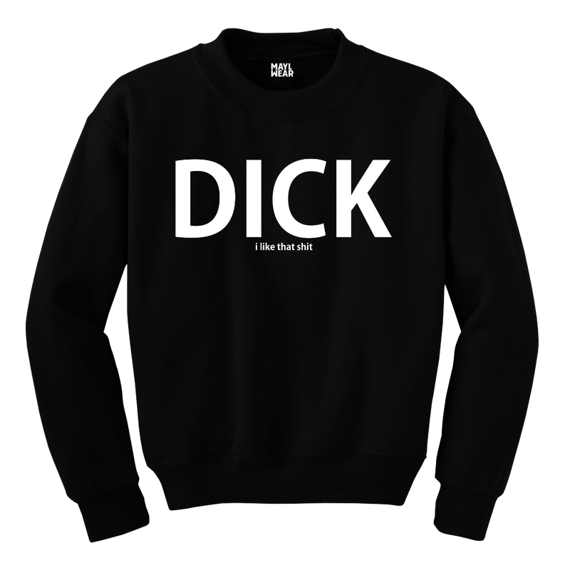 MAYL Wear - Sweatshirt, Dick, I Like That Shit